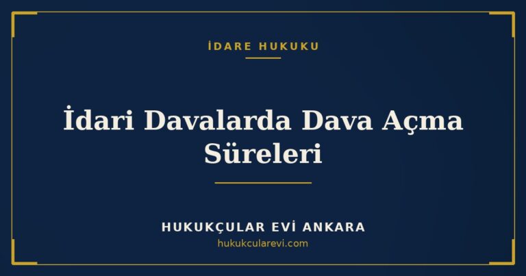 İdari Davalarda Dava Açma Süreleri — Hukukçular Evi Ankara
