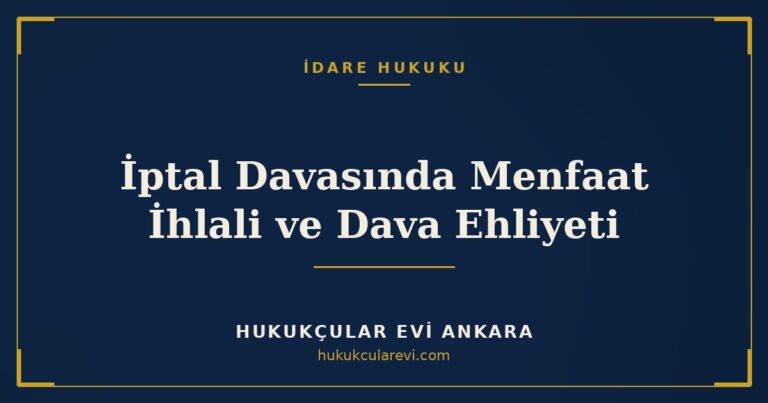 İptal Davasında Menfaat İhlali ve Dava Ehliyeti — Hukukçular Evi Ankara
