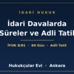 İdari Davalarda Süreler ve Adli Tatil - Hukukçular Evi