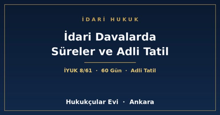 İdari Davalarda Süreler ve Adli Tatil - Hukukçular Evi