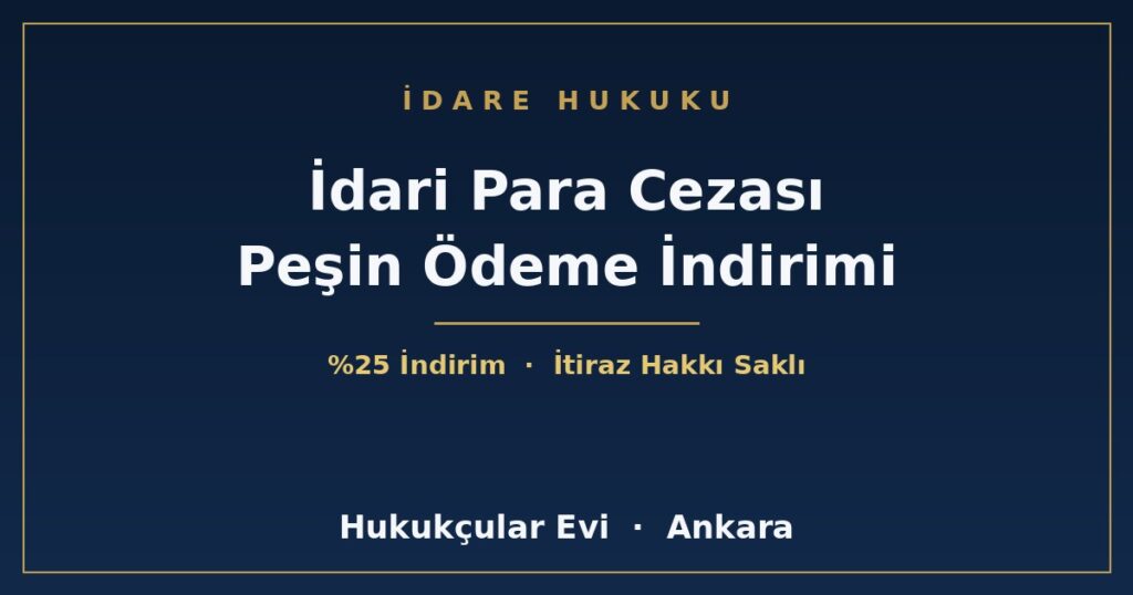 İdari Para Cezasında Peşin Ödeme İndirimi: Ne Kadar İndirim, Hangi Sürede? İdari Para Cezasında Peşin Ödeme İndirimi: Ne Kadar İndirim, Hangi Sürede?