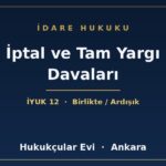 İptal ve Tam Yargı Davaları - Hukukçular Evi