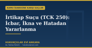 İrtikap Suçu (TCK 250): İcbar, İkna ve Hatadan Yararlanma