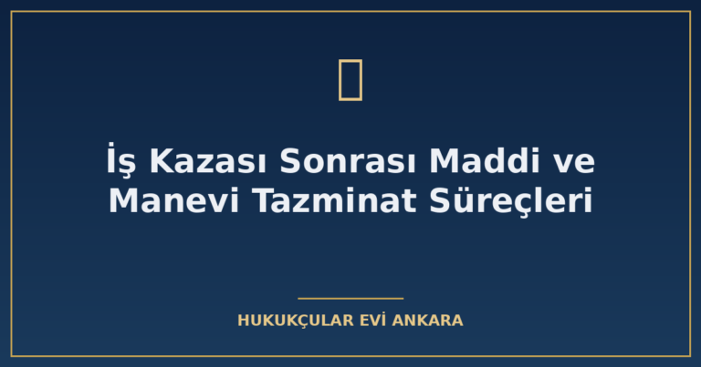 İş Kazası Sonrası Maddi ve Manevi Tazminat Süreçleri