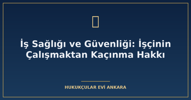 is sagligi ve guvenligi iscinin calismaktan kacinma hakki