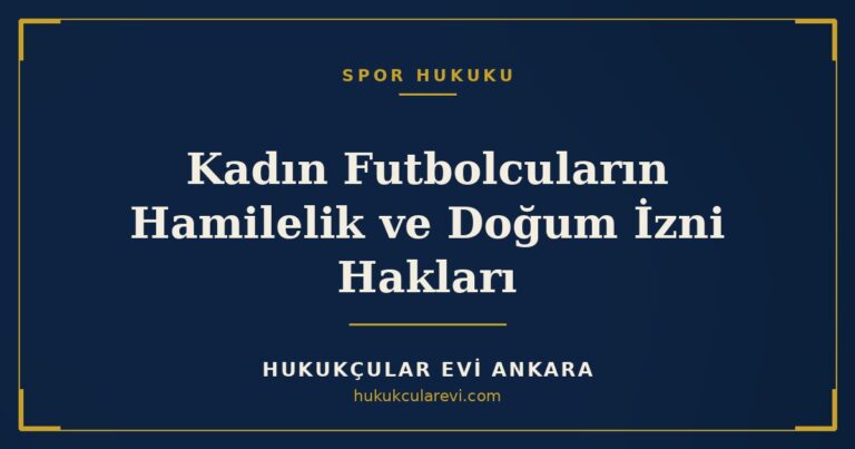 Kadın Futbolcuların Hamilelik ve Doğum İzni Hakları — Hukukçular Evi Ankara