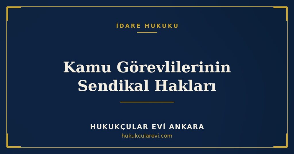 Kamu Görevlilerinin Sendikal Hakları: 4688 Sayılı Kanun, Toplu Sözleşme ve Hakem Kurulu Kamu Görevlilerinin Sendikal Hakları: 4688 Sayılı Kanun, Toplu Sözleşme ve Hakem Kurulu