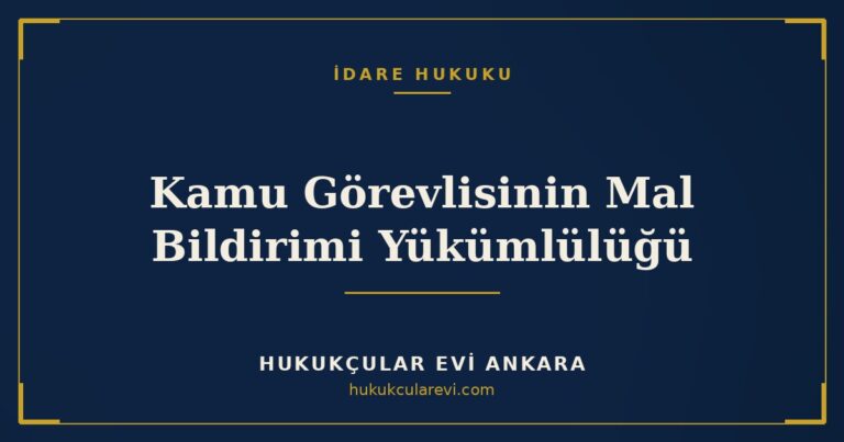 Kamu Görevlisinin Mal Bildirimi Yükümlülüğü — Hukukçular Evi Ankara