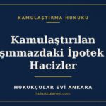 Kamulaştırılan Taşınmazdaki İpotek ve Hacizler — Hukukçular Evi Ankara