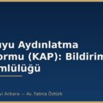 Kamuyu Aydınlatma Platformu (KAP): Bildirim Yükümlülüğü