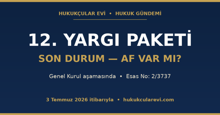 12. Yargı Paketi Resmî Gazete’de: 7589 Sayılı Kanun ile Neler Değişti? (31 Temmuz 2026)