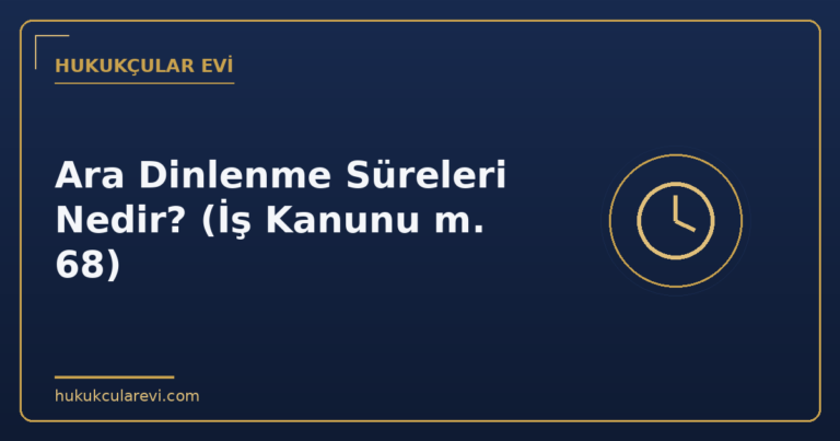 Ara Dinlenme Süreleri Nedir? (İş Kanunu m. 68)