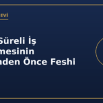 Belirli Süreli İş Sözleşmesinin Süresinden Önce Feshi