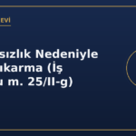 Devamsızlık Nedeniyle İşten Çıkarma (İş Kanunu m. 25/II-g)