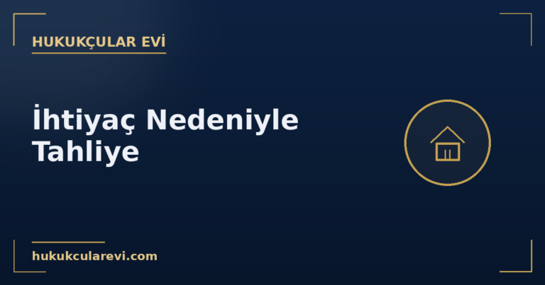 kapak ihtiyac nedeniyle tahliye