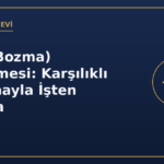 İkale (Bozma) Sözleşmesi: Karşılıklı Anlaşmayla İşten Ayrılma