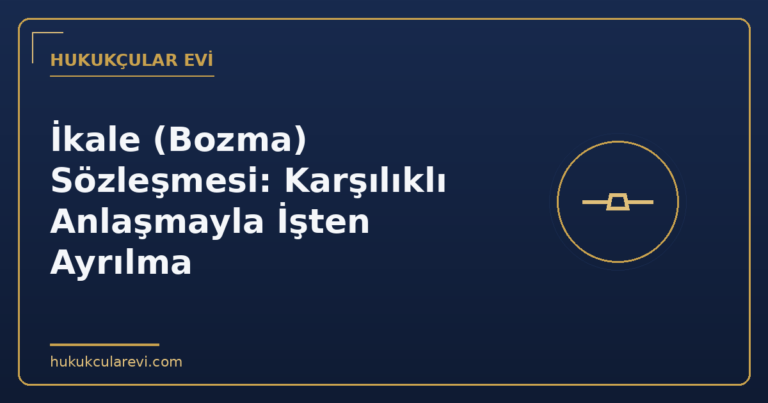 İkale (Bozma) Sözleşmesi: Karşılıklı Anlaşmayla İşten Ayrılma