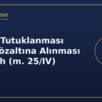 İşçinin Tutuklanması veya Gözaltına Alınması ve Fesih (m. 25/IV)