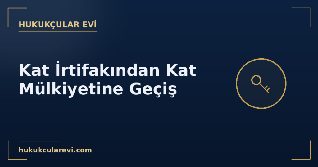 Kat İrtifakından Kat Mülkiyetine Geçiş Kat İrtifakından Kat Mülkiyetine Geçiş