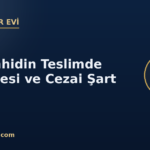 kapak muteahhit gecikme cezai sart