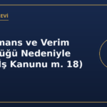 Performans ve Verim Düşüklüğü Nedeniyle Fesih (İş Kanunu m. 18)