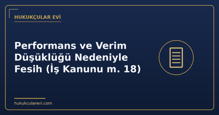 Performans ve Verim Düşüklüğü Nedeniyle Fesih (İş Kanunu m. 18)
