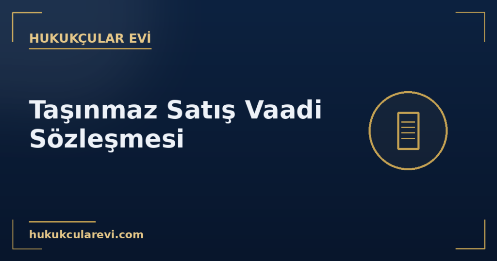 Taşınmaz Satış Vaadi Sözleşmesinde Zamanaşımı ve Tescile Zorlama Davası Taşınmaz Satış Vaadi Sözleşmesinde Zamanaşımı ve Tescile Zorlama Davası