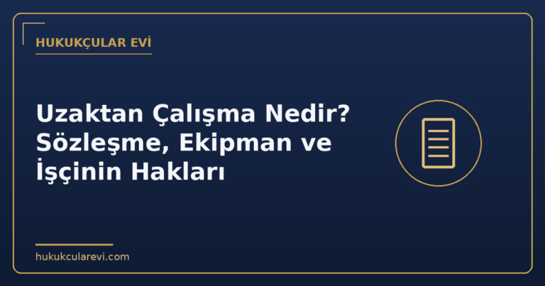 Uzaktan Çalışma Nedir? Sözleşme, Ekipman ve İşçinin Hakları