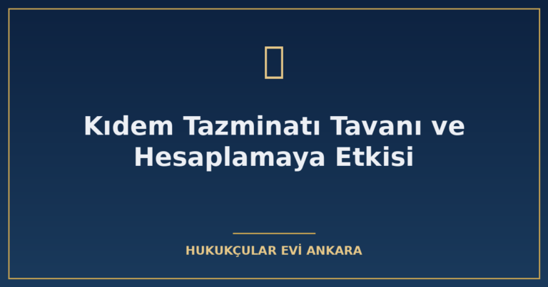 kidem tazminati tavani ve hesaplamaya etkisi