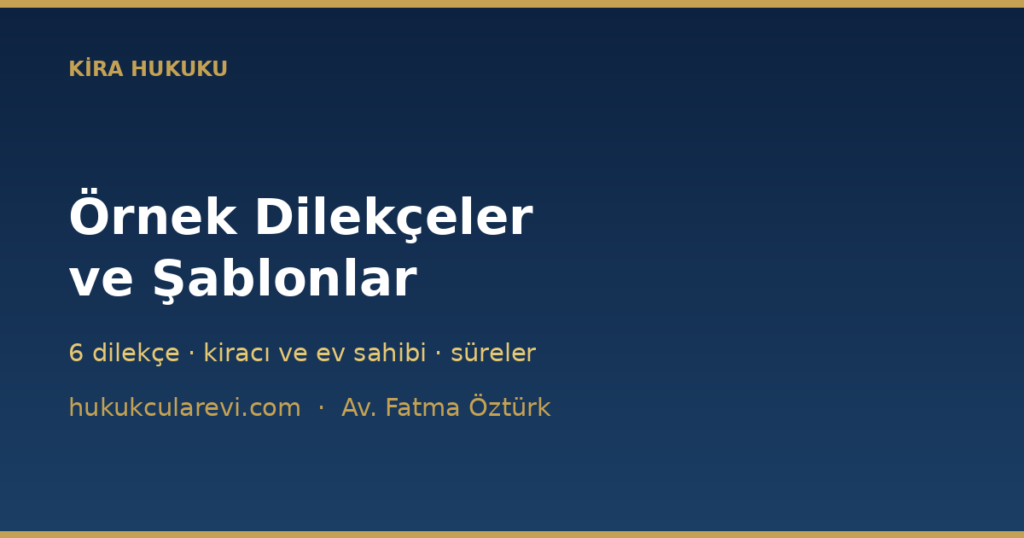 Kira Hukuku Örnek Dilekçeler (2026) — Kiracı ve Ev Sahibi İçin Kira Hukuku Örnek Dilekçeler (2026) — Kiracı ve Ev Sahibi İçin