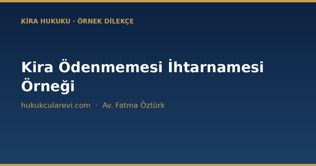 Kira Ödenmemesi İhtarnamesi Örneği (2026) — 30 Günlük Süre Kira Ödenmemesi İhtarnamesi Örneği (2026) — 30 Günlük Süre