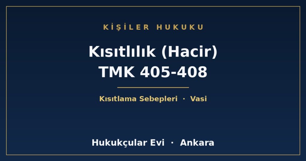 Kısıtlılık (Hacir) Nedir? Kısıtlama Sebepleri (TMK 405-408) Kısıtlılık (Hacir) Nedir? Kısıtlama Sebepleri (TMK 405-408)