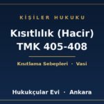 Kısıtlılık (Hacir) TMK 405-408 - Hukukçular Evi