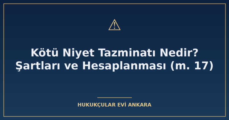 kotu niyet tazminati nedir sartlari ve hesaplanmasi m 17