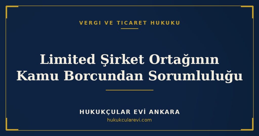 Limited Şirket Ortağının Vergi ve Kamu Borcundan Sorumluluğu (AATUHK m.35) Limited Şirket Ortağının Vergi ve Kamu Borcundan Sorumluluğu (AATUHK m.35)