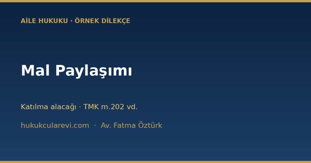 Mal Paylaşımı (Mal Rejimi Tasfiyesi) Dava Dilekçesi Örneği (2026) Mal Paylaşımı (Mal Rejimi Tasfiyesi) Dava Dilekçesi Örneği (2026)