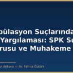 Manipülasyon Suçlarında Ceza Yargılaması: SPK Suç Duyurusu ve Muhakeme Şartı
