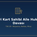 Mavi kart sahibi aile hukuku davası açabilir mi boşanma nafaka miras TVK 28 Türk vatandaşı gibi taşınmaz edinme MÖHUK istisnalar seçme seçilme