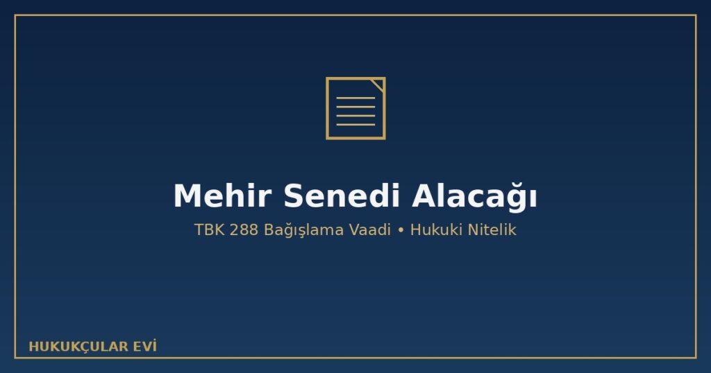 Mehir (Mehir Senedi) Alacağı ve Hukuki Niteliği Mehir (Mehir Senedi) Alacağı ve Hukuki Niteliği