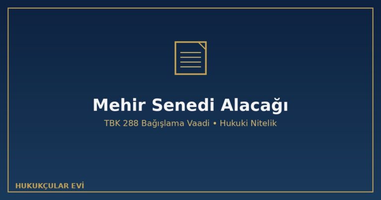 Mehir senedi alacağı hukuki niteliği TBK 288 bağışlama vaadi mehr-i muaccel müeccel boşanma muacceliyet 10 yıl zamanaşımı adi yazılı