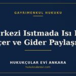 Merkezi Isıtmada Isı Pay Ölçer ve Gider Paylaşımı — Hukukçular Evi Ankara