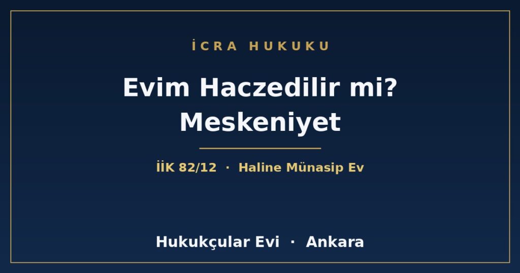 Borçlunun Evi Haczedilebilir mi? Meskeniyet (Haline Münasip Ev) Şikayeti Borçlunun Evi Haczedilebilir mi? Meskeniyet (Haline Münasip Ev) Şikayeti