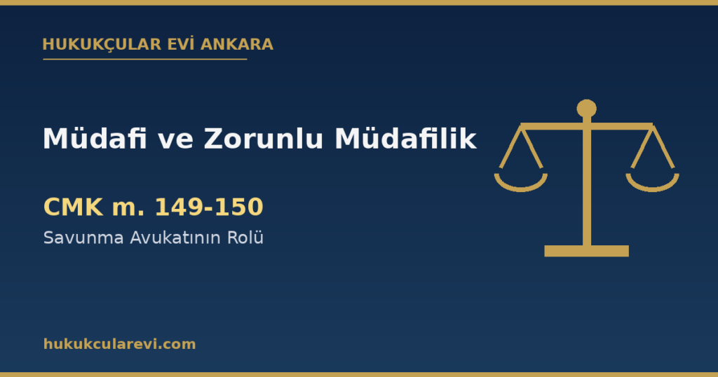 Müdafi ve Zorunlu Müdafilik (CMK 149-150): Savunma Avukatının Rolü Müdafi ve Zorunlu Müdafilik (CMK 149-150): Savunma Avukatının Rolü