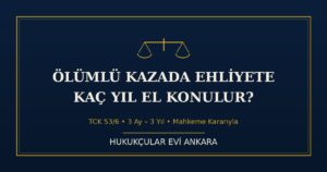 Ölümlü Trafik Kazasında Ehliyete Kaç Yıl El Konulur? (TCK 53/6)