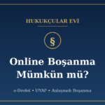Online Boşanma Mümkün mü? e-Devlet ve UYAP ile Neler Yapılabilir?
