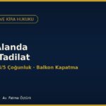 Ortak Alanda İzinsiz Tadilat: Balkon Kapatma ve Cephe Değişikliği (KMK m. 19)