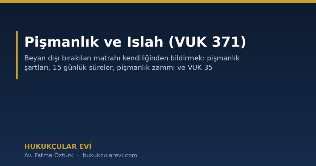 Pişmanlık ve Islah (VUK 371): Vergi Ziyaı Cezasından Kurtulmanın Yolu Pişmanlık ve Islah (VUK 371): Vergi Ziyaı Cezasından Kurtulmanın Yolu