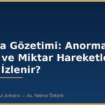 Piyasa Gözetimi: Anormal Fiyat ve Miktar Hareketleri Nasıl İzlenir?