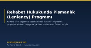 Rekabet Hukukunda Pişmanlık (Leniency) Programı: Kartelde Cezadan Bağışıklık
