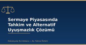 Sermaye Piyasasında Tahkim ve Alternatif Uyuşmazlık Çözümü
